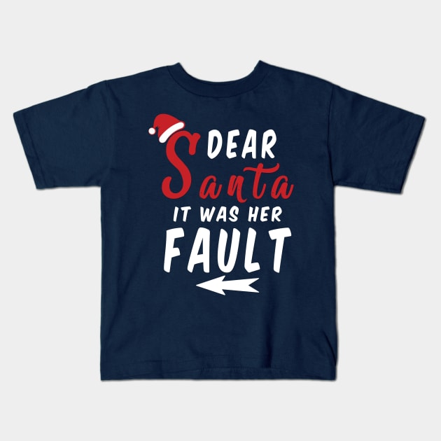 Dear Santa it was her Fault Funny Christmas Gifts Kids T-Shirt by artspot